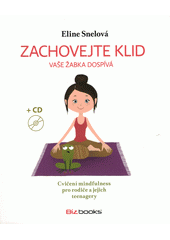 kniha Zachovejte klid Vaše žabka dospívá Cvičení mindfulness pro rodiče a jejich teenagery, BizBooks 2019