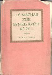 kniha Zde by měly kvést růže - lyrická dramata (1891-1894), Aventinum 1927