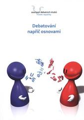 kniha Debatování napříč osnovami metodická příručka pro pedagogy, Asociace debatních klubů České republiky 2011