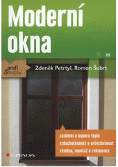 kniha Moderní okna [zasklení a úspora tepla, vzduchotěsnost a průvzdušnost, výměna, montáž a reklamace], Grada 2012