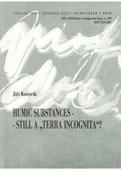 kniha Humic substances - still a "terra incognita"? = Huminové látky - stále ještě "terra incognita"? : teze habilitační práce, Vysoké učení technické v Brně, Fakulta chemická 2009