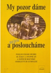 kniha My pozor dáme a nejen posloucháme posloucháme hudbu se žáky 2. stupně ZŠ a nižších ročníků osmiletých gymnázií, Scientia 1997