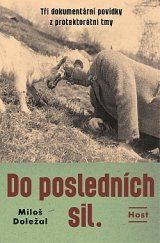 kniha Do posledních sil Tři dokumentární povídky z protektorátní tmy, Host 2020
