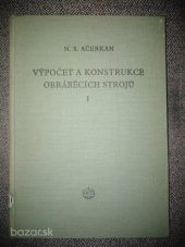 kniha Výpočet a konstrukce obráběcích strojů 1. díl Určeno studentům vys. škol techn. a vyš. průmyslovek strojírenského směru., SNTL 1955