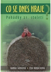 kniha Co se dnes hraje? pohádky 21. století, Anahita 2011