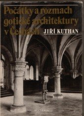 kniha Počátky a rozmach gotické architektury v Čechách k problematice cisterciácké stavební tvorby, Academia 1983