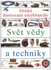 kniha Dětská ilustrovaná encyklopedie Svět vědy a techniky, Slovart 2000