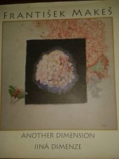 kniha František Makeš another dimension = jiná dimenze, Unipress 2009