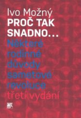 kniha Proč tak snadno-- některé rodinné důvody sametové revoluce : sociologický esej, Sociologické nakladatelství (SLON) 2009