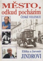 kniha Město, odkud pocházím České Velenice, Pro Městský úřad České Velenice vydalo nakl. Prosperita 2002