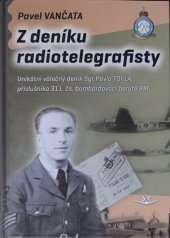 kniha Z deníku radiotelegrafisty Unikátní válečný deník Sgt Pavla Tofla, příslušníka 311. čs. bombardovací perutě RAF, Svět křídel 2013