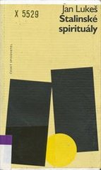 kniha Stalinské spirituály zkušenost politických vězňů 50. let v české próze : Jiří Hejda, Jiří Mucha, Karel Pecka, Jiří Stránský, Jan Beneš, Český spisovatel 1995