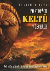 kniha Po stopách Keltů Netradiční průvodce historií a památkami doby oppid, XYZ 2016