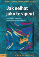 kniha Jak selhat jako terapeut 50 způsobů, jak ztratit nebo poškodit svého klienta, Portál 2012