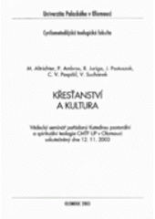 kniha Křesťanství a kultura vědecký seminář pořádaný Katedrou pastorální a spirituální teologie CMTF UP v Olomouci, uskutečněný dne 12.11.2003, Refugium Velehrad-Roma 2003