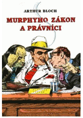 kniha Murphyho zákon a právníci (překrucování paragrafů a jiné kličky a háčky), Argo 2001
