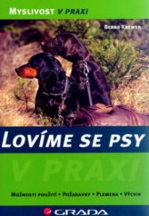 kniha Lovíme se psy možnosti použití, požadavky, plemena, výcvik, Grada 2006