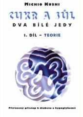 kniha Cukr a sůl - dva bílé jedy Díl 1, - Teorie - přirozený přístup k diabetu a hypoglykemii., Votobia 1997