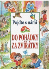 kniha Pojďte s námi do pohádky za zvířátky, Sun 2011