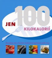kniha Jen 100 kilokalorií [recepty na chutné nízkoenergetické pokrmy, Slovart 2010