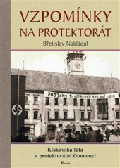 kniha Vzpomínky na protektorát Klukovská léta v protektorátní Olomouci, Poznání 2016