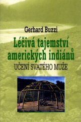 kniha Léčivá tajemství amerických indiánů učení svatého muže, Pragma 2004