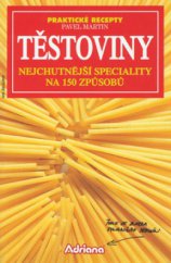 kniha Těstoviny nejchutnější speciality na 150 způsobů, Ivo Železný 2002