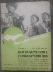 kniha Kam na Slovensko a Podkarpatskou Rus průvodce po horách i nížinách, poloninách, řekách i jezerech s popisem všech krajů a jejich přírodních i historických pamětihodnostech : s železničními i autobusovými spoji, značkovanými cestami a informacemi o letních bytech s cenami, Josef Hokr 1938