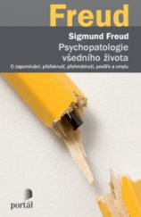 kniha Psychopatologie všedního života O zapomínání, přeřeknutí, přehmátnutí, pověře a omylu, Portál 2016