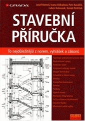 kniha Stavební příručka to nejdůležitější z norem, vyhlášek a zákonů, Grada 2013