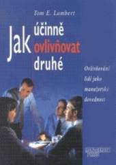 kniha Jak účinně ovlivňovat druhé ovlivňování lidí jako manažerská dovednost, Management Press 1999