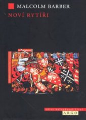 kniha Noví rytíři dějiny templářského řádu, Argo 2006