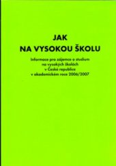 kniha Jak na vysokou školu vysoké školy v České republice : informace pro zájemce o studium na vysokých školách v ČR v akademickém roce 2006/2007, Fortuna 2005