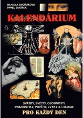 kniha Kalendárium svátky, světci, pranostiky, pověry, zvyky, tradice a historické události pro každý den, X-Egem 2003