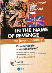 kniha In the name of revenge = Ve jménu pomsty : dvojjazyčné anglicko-české povídky zpracované podle skutečných příběhů, Edika 2013