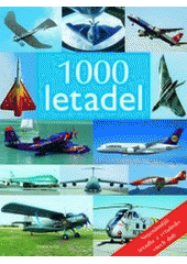 kniha 1000 letadel [nejznámější letadla a vrtulníky všech dob, Knižní klub 2007