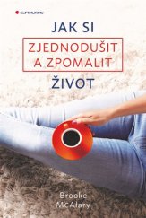 kniha Jak si zjednodušit a zpomalit život, Grada 2017