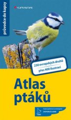 kniha Atlas ptáků 230 evropských druhů, více než 400 fotografií a ilustrací, Grada 2015