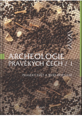 kniha Archeologie pravěkých Čech. 1, - Pravěký svět a jeho poznání, Archeologický ústav AV ČR 2007