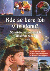 kniha Kde se bere tón v telefonu? objasnění každodenních dětských záhad, Edika 2012