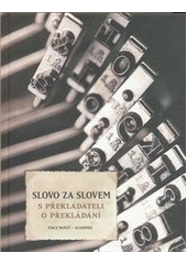 kniha Slovo za slovem s překladateli o překládání, Academia 2012