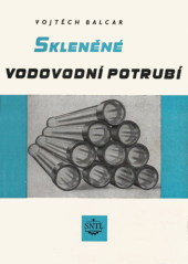 kniha Skleněné vodovodní potrubí Určeno projektantům a techn. pracovníkům při stavbě vodovodních sítí a ve vodárenství, SNTL 1955