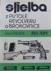 kniha Střelba z pistole, revolveru a brokovnice (základní znalosti a výcvik), ARS-ARM 1992