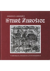 kniha Zmizelé a mizející staré Žarošice v kresbách, malbách a fotografiích, Historicko-vlastivědný kroužek Žarošice 2008