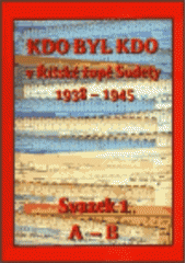 kniha Kdo byl kdo v Říšské župě Sudety 1938 - 1945 biografická příručka : svazek 1. A - B, Albis international 2003