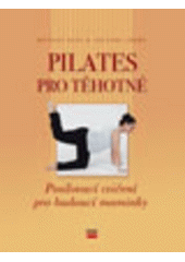 kniha Pilates pro těhotné posilovací cvičení pro budoucí maminky, CPress 2005