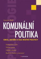 kniha Komunální politika obce, aktéři a cíle místní politiky, Grada 2009