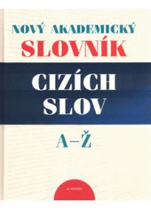 kniha Nový akademický slovník cizích slov A-Ž, Academia 2005