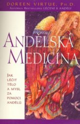 kniha Andělská medicína jak léčit tělo a mysl za pomoci andělů, Pragma 2007