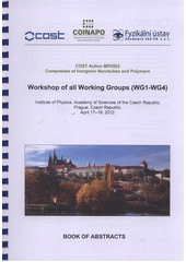kniha COST action MP0902 - Composites of inorganic nanotubes and polymers workshop of all working groups (WG1-WG4) : Institute of Physics, Academy of Sciences of the Czech Republic, Prague, April 17-19, 2012 : book of abstracts, Institute of Physics, Academy of Sciences of the Czech Republic 2012